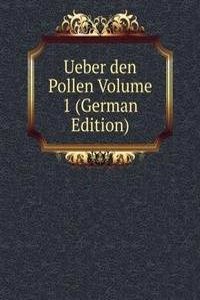 Ueber den Pollen Volume 1 (German Edition)