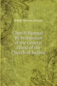 Church Hymnal: By Permission of the General Synod of the Church of Ireland