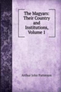 Magyars: Their Country and Institutions, Volume 1