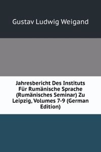 Jahresbericht Des Instituts Fur Rumanische Sprache (Rumanisches Seminar) Zu Leipzig, Volumes 7-9 (German Edition)