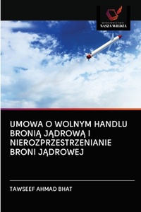 Umowa O Wolnym Handlu BroniĄ JĄdrowĄ I Nierozprzestrzenianie Broni JĄdrowej