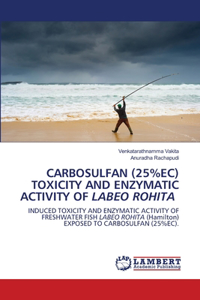 Carbosulfan (25%ec) Toxicity and Enzymatic Activity of Labeo Rohita