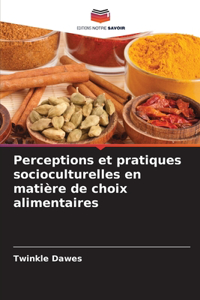 Perceptions et pratiques socioculturelles en matière de choix alimentaires