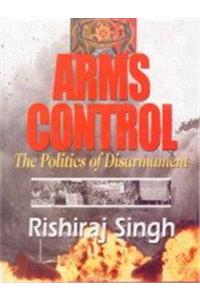 Arms Control: The Politics of Disarmament