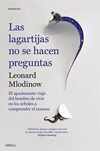 Las lagartijas no se hacen preguntas: El apasionante viaje del hombre de vivir en los arboles a comprender el cosmos