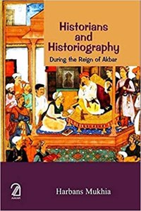 Historians And Historiography During The Reign Of Akbar