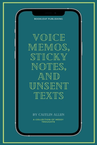 Voice Memos, Sticky Notes, and Unsent Texts