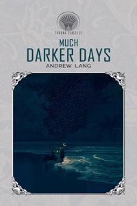 Much Darker Days