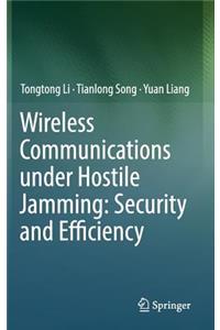 Wireless Communications Under Hostile Jamming: Security and Efficiency