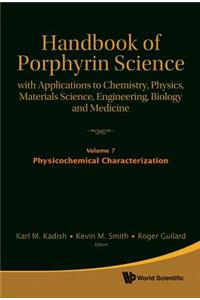 Handbook of Porphyrin Science: With Applications to Chemistry, Physics, Materials Science, Engineering, Biology and Medicine - Volume 7: Physiochemical Characterization