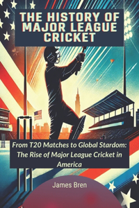 The History of Major League Cricket