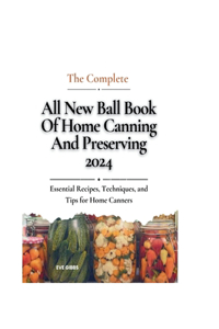 complete all new ball book of home canning and preserving 2024
