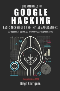 FUNDAMENTALS OF GOOGLE HACKING 2024 Edition