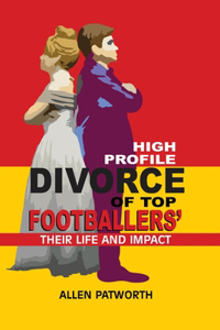 High Profile Divorce of Top Footballer's