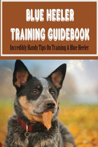 Blue Heeler Training Guidebook