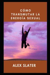 Como transmutar la energia sexual