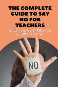 The Complete Guide To Say No For Teachers