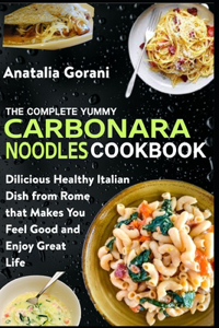 Complete Yummy Carbonara Noodles Cookbook