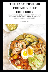 The Easy Thyroid Friendly Diet Cookbook