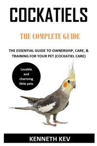 Cockatiels the Complete Guide