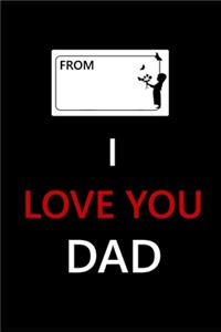 I LOVE YOU DAD (Journal, Diary, Notebook, Booknote, Gift)