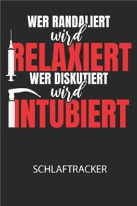 Wer randaliert wird relaxiert, wer diskutiert wird intubiert. - Schlaftracker