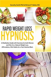 Rapid Weight Loss Hypnosis: A Meditation Guide with Exercises for Both Women and Men for a Natural Weight Loss. Affirmations, Mini Habits for a Fast Calories Blast.