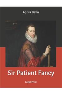 Sir Patient Fancy