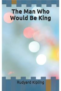 The Man Who Would Be King