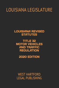 Louisiana Revised Statutes Title 32 Motor Vehicles and Traffic Regulation 2020 Edition