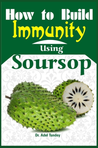 How to Build Immunity using Soursop