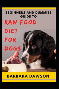 Beginners and Dummies Guide To Raw Food Diet for Dogs