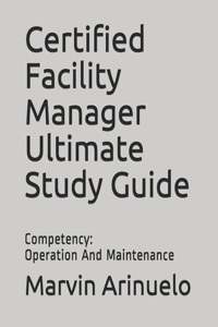 Certified Facility Manager Ultimate Study Guide