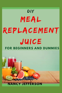 DIY Meal Replacement Juice For Beginners and Dummies