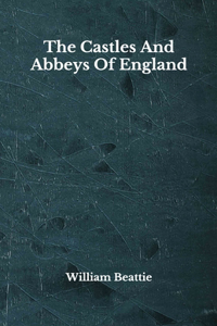 The Castles And Abbeys Of England