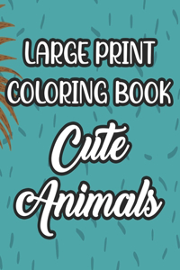 Large Print Coloring Book Cute Animals