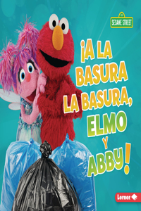 ¡A la basura la basura, Elmo y Abby! (Trash That Trash, Elmo and Abby!)