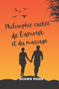 Philosophie cachée de l'amour et du mariage