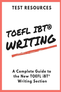 Test Resources Guide to the New TOEFL iBT(R) Writing Section