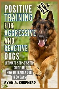 Positive Training for Aggressive and Reactive Dogs