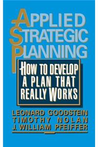 Applied Strategic Planning: How to Develop a Plan That Really Works