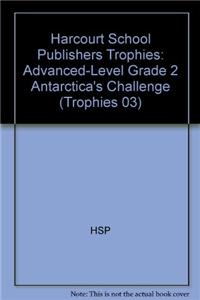 Harcourt School Publishers Trophies: Advanced-Level Grade 2 Antarctica's Challenge