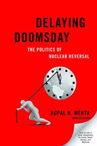 Delaying Doomsday: The Politics of Nuclear Reversal