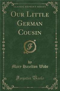Our Little German Cousin (Classic Reprint)