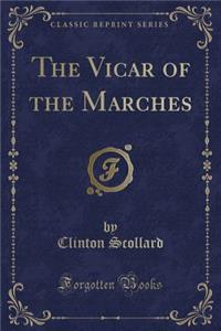 The Vicar of the Marches (Classic Reprint)