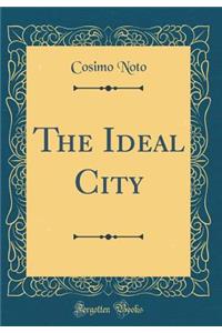 The Ideal City (Classic Reprint)