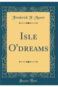 Isle O'Dreams (Classic Reprint)