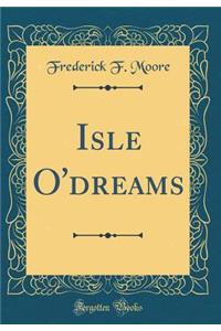 Isle O'dreams (Classic Reprint)