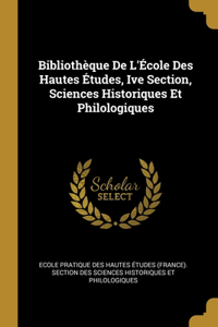 Bibliothèque De L'École Des Hautes Études, Ive Section, Sciences Historiques Et Philologiques