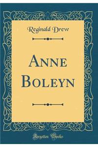 Anne Boleyn (Classic Reprint)